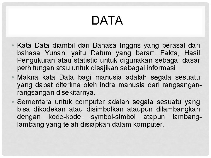 DATA • Kata Data diambil dari Bahasa Inggris yang berasal dari bahasa Yunani yaitu