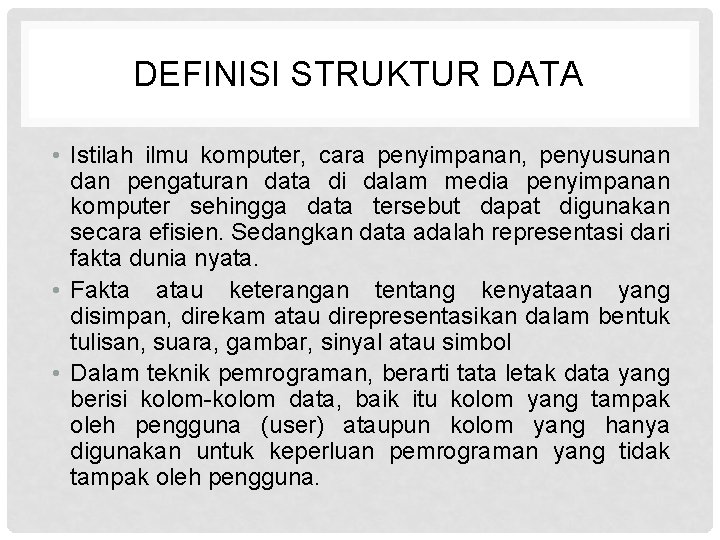 DEFINISI STRUKTUR DATA • Istilah ilmu komputer, cara penyimpanan, penyusunan dan pengaturan data di
