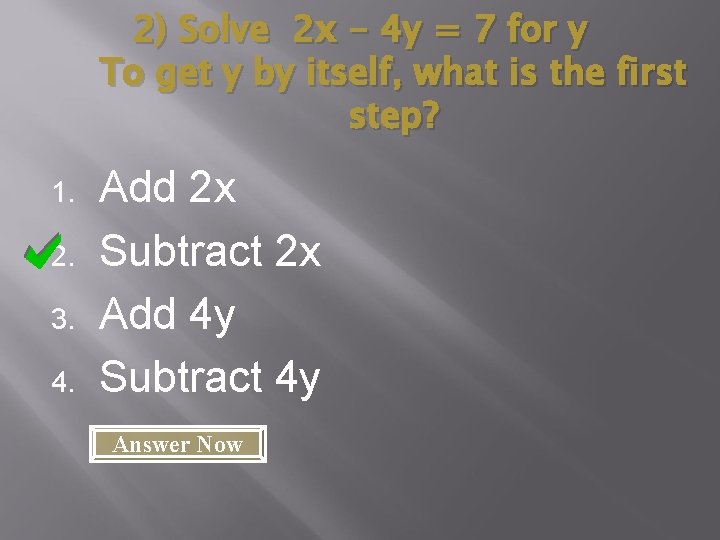 2) Solve 2 x - 4 y = 7 for y To get y