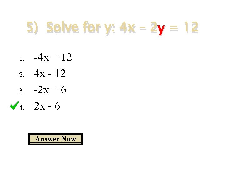 y = 12 5) Solve for y: 4 x – 2 y 1. 2.