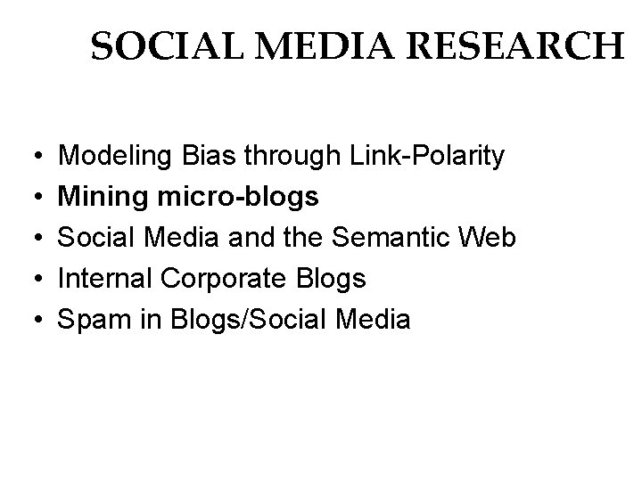 SOCIAL MEDIA RESEARCH • • • Modeling Bias through Link-Polarity Mining micro-blogs Social Media