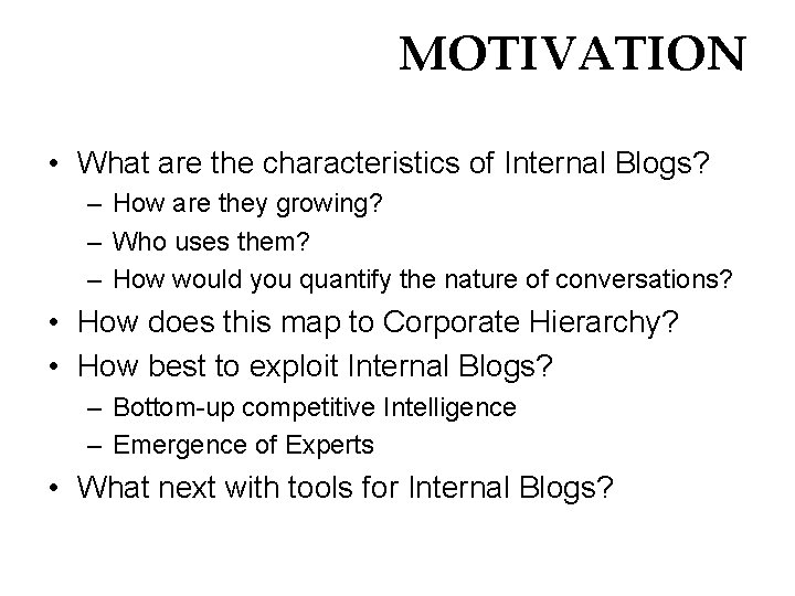 MOTIVATION • What are the characteristics of Internal Blogs? – How are they growing?