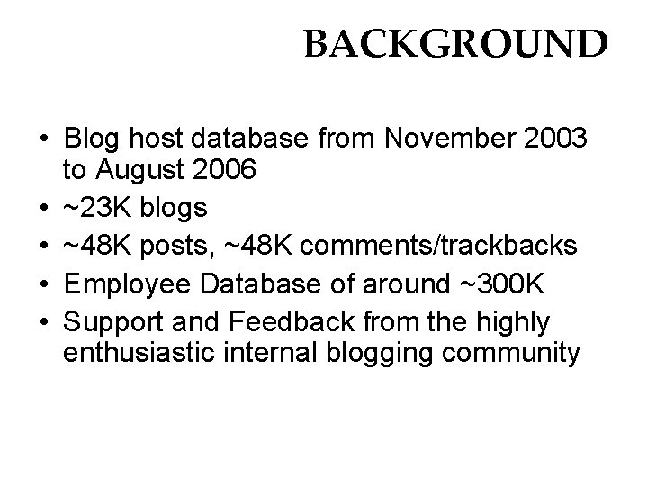 BACKGROUND • Blog host database from November 2003 to August 2006 • ~23 K