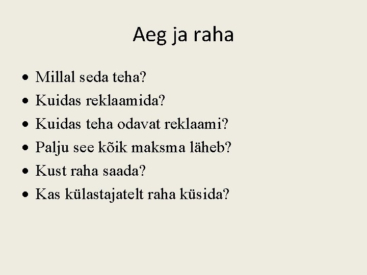 Aeg ja raha Millal seda teha? Kuidas reklaamida? Kuidas teha odavat reklaami? Palju see