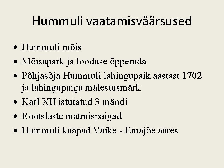 Hummuli vaatamisväärsused Hummuli mõis Mõisapark ja looduse õpperada Põhjasõja Hummuli lahingupaik aastast 1702 ja