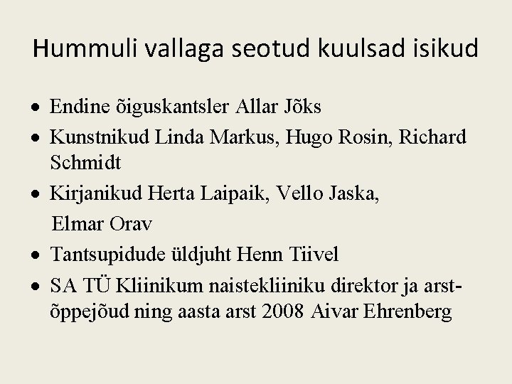 Hummuli vallaga seotud kuulsad isikud Endine õiguskantsler Allar Jõks Kunstnikud Linda Markus, Hugo Rosin,