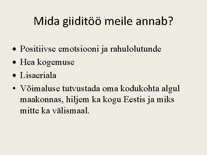 Mida giiditöö meile annab? • Positiivse emotsiooni ja rahulolutunde Hea kogemuse Lisaeriala Võimaluse tutvustada