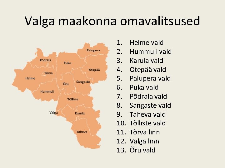 Valga maakonna omavalitsused 1. 2. 3. 4. 5. 6. 7. 8. 9. 10. 11.