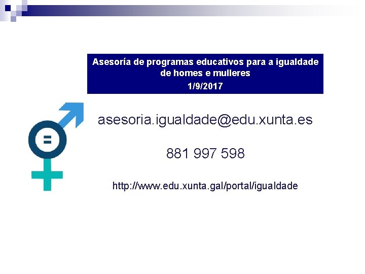 Asesoría de programas educativos para a igualdade de homes e mulleres 1/9/2017 asesoria. igualdade@edu.