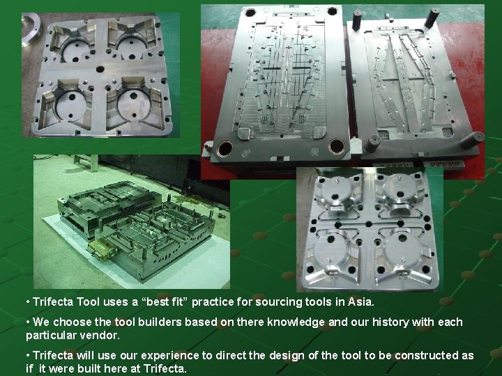  • Trifecta Tool uses a “best fit” practice for sourcing tools in Asia.