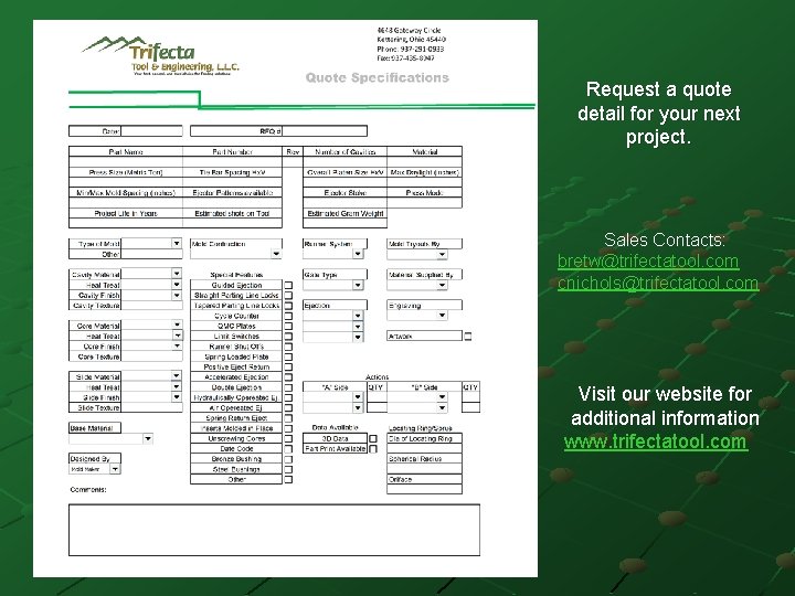 Request a quote detail for your next project. Sales Contacts: bretw@trifectatool. com cnichols@trifectatool. com