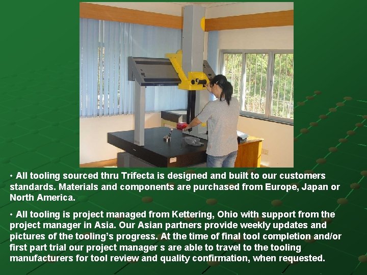  • All tooling sourced thru Trifecta is designed and built to our customers