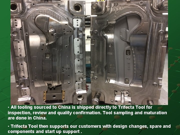 • All tooling sourced to China is shipped directly to Trifecta Tool for