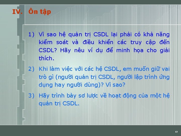 IV. Ôn tập 1) Vì sao hệ quản trị CSDL lại phải có khả