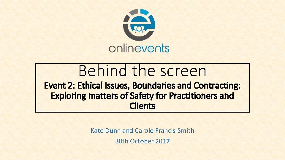 Behind the screen Event 2: Ethical Issues, Boundaries and Contracting: Exploring matters of Safety