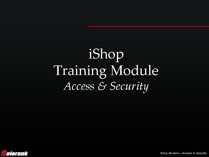 i. Shop Training Module Access & Security i. Shop Module – Access & Security