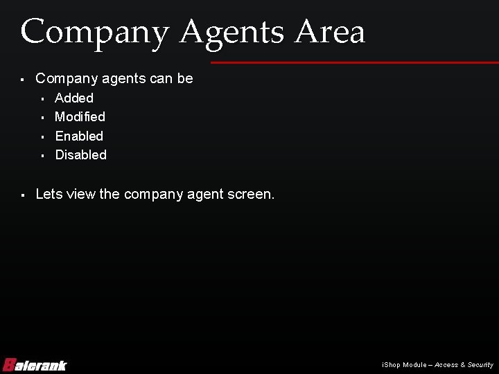 Company Agents Area § Company agents can be § § § Added Modified Enabled