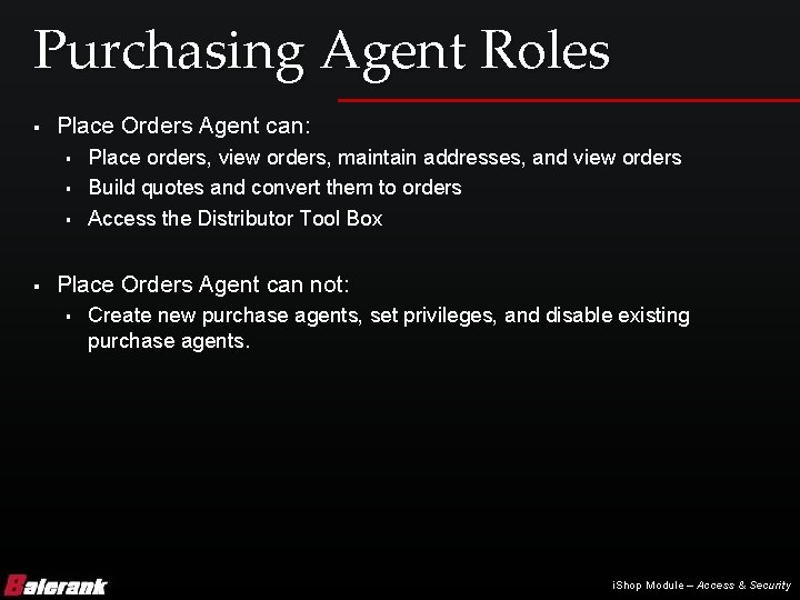 Purchasing Agent Roles § Place Orders Agent can: § § Place orders, view orders,