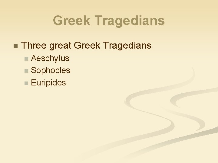 Greek Tragedians n Three great Greek Tragedians Aeschylus n Sophocles n Euripides n 