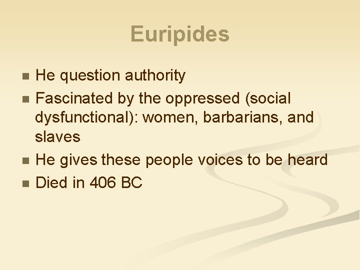 Euripides He question authority n Fascinated by the oppressed (social dysfunctional): women, barbarians, and