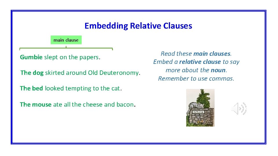 Embedding Relative Clauses main clause Gumbie slept on the papers. The dog skirted around