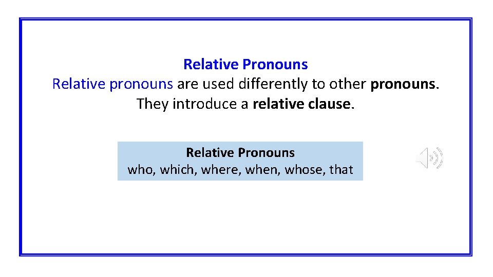 Relative Pronouns Relative pronouns are used differently to other pronouns. They introduce a relative