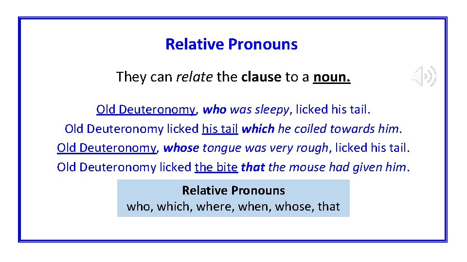 Relative Pronouns They can relate the clause to a noun. Old Deuteronomy, who was