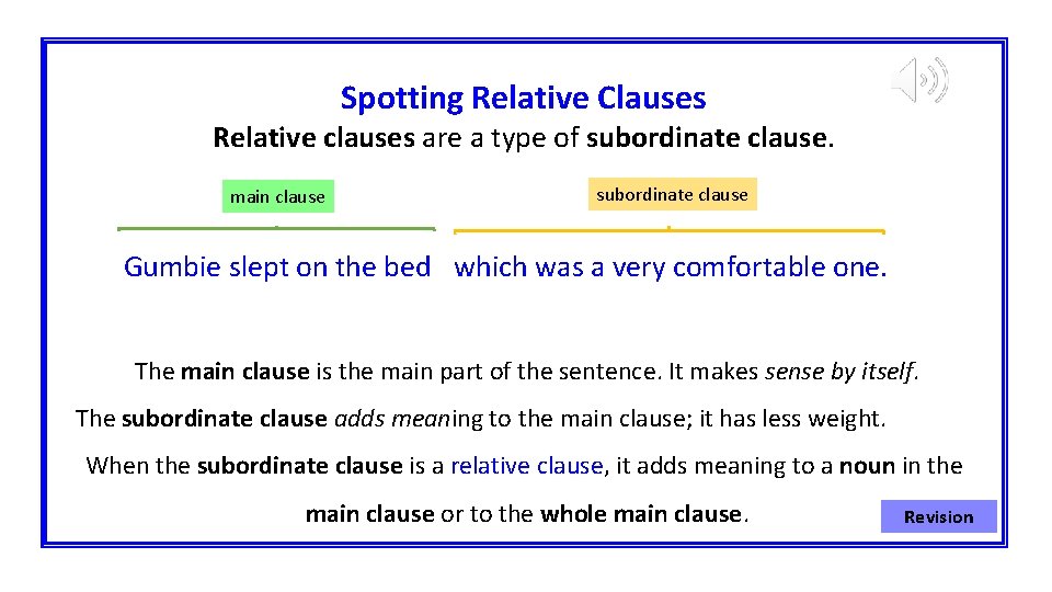 Spotting Relative Clauses Relative clauses are a type of subordinate clause. main clause subordinate