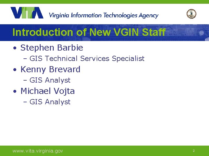 Introduction of New VGIN Staff • Stephen Barbie – GIS Technical Services Specialist •