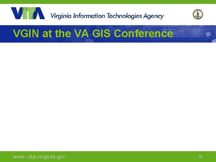 VGIN at the VA GIS Conference www. vita. virginia. gov 22 