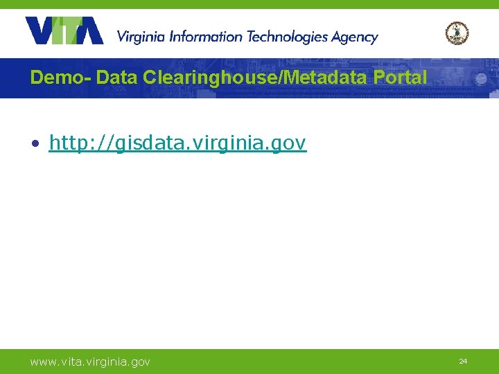 Demo- Data Clearinghouse/Metadata Portal • http: //gisdata. virginia. gov www. vita. virginia. gov 24