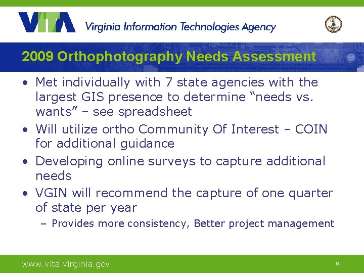 2009 Orthophotography Needs Assessment • Met individually with 7 state agencies with the largest