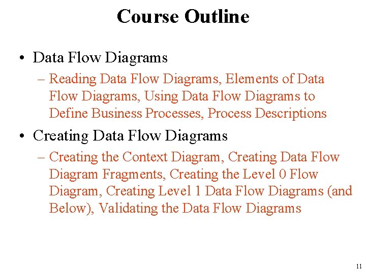 Course Outline • Data Flow Diagrams – Reading Data Flow Diagrams, Elements of Data