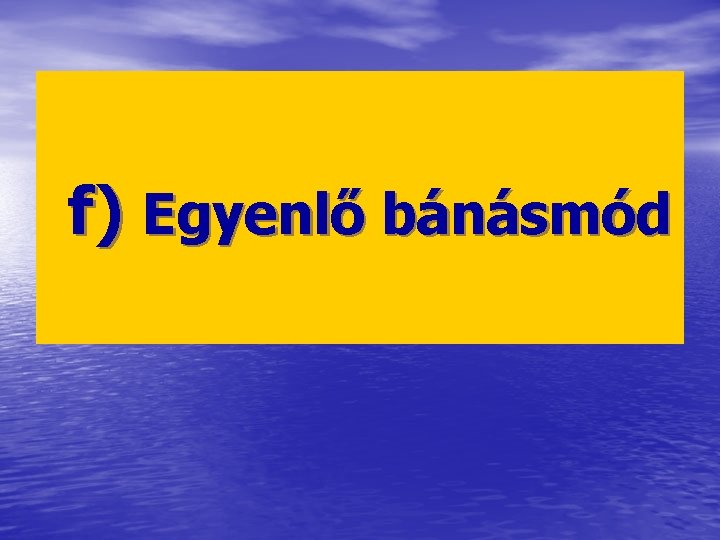 f) Egyenlő bánásmód 