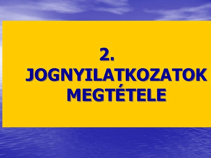 2. JOGNYILATKOZATOK MEGTÉTELE 