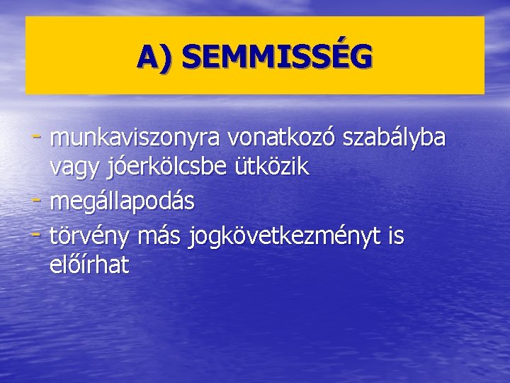 A) SEMMISSÉG - munkaviszonyra vonatkozó szabályba - vagy jóerkölcsbe ütközik megállapodás törvény más jogkövetkezményt