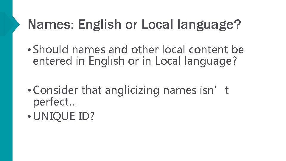 Names: English or Local language? • Should names and other local content be entered