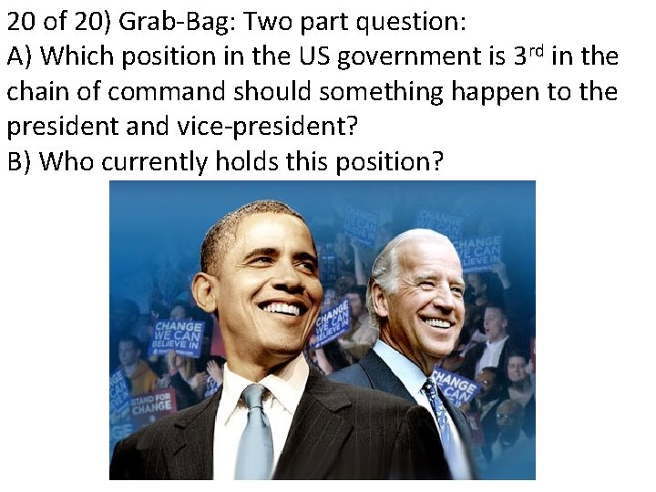 20 of 20) Grab-Bag: Two part question: A) Which position in the US government