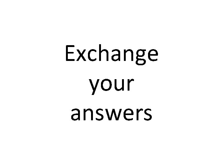 Exchange your answers 