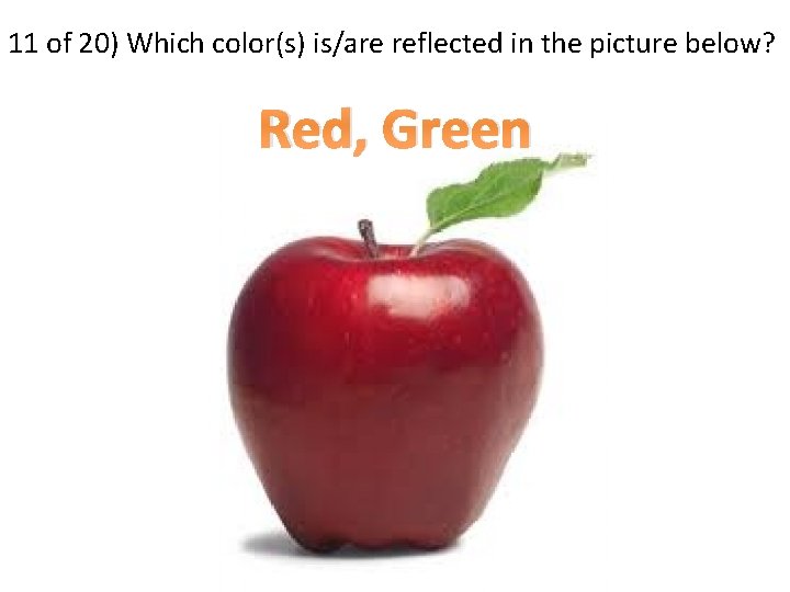 11 of 20) Which color(s) is/are reflected in the picture below? Red, Green 
