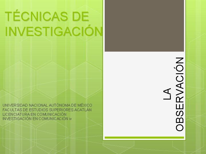 UNIVERSIDAD NACIONAL AUTÓNOMA DE MÉXICO FACULTAS DE ESTUDIOS SUPERIORES ACATLÁN LICENCIATURA EN COMUNICACIÓN INVESTIGACIÓN