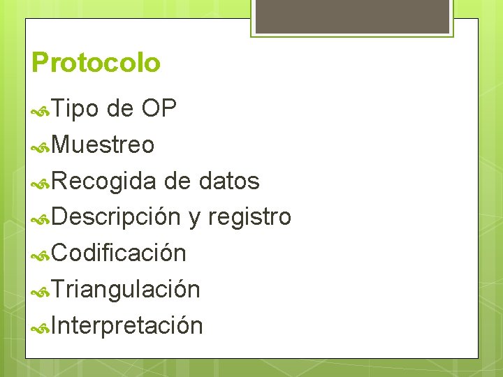 Protocolo Tipo de OP Muestreo Recogida de datos Descripción y registro Codificación Triangulación Interpretación