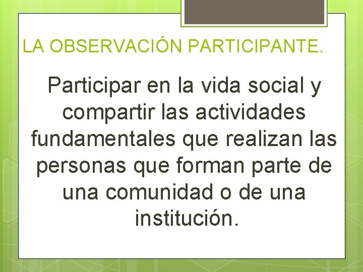 LA OBSERVACIÓN PARTICIPANTE. Participar en la vida social y compartir las actividades fundamentales que