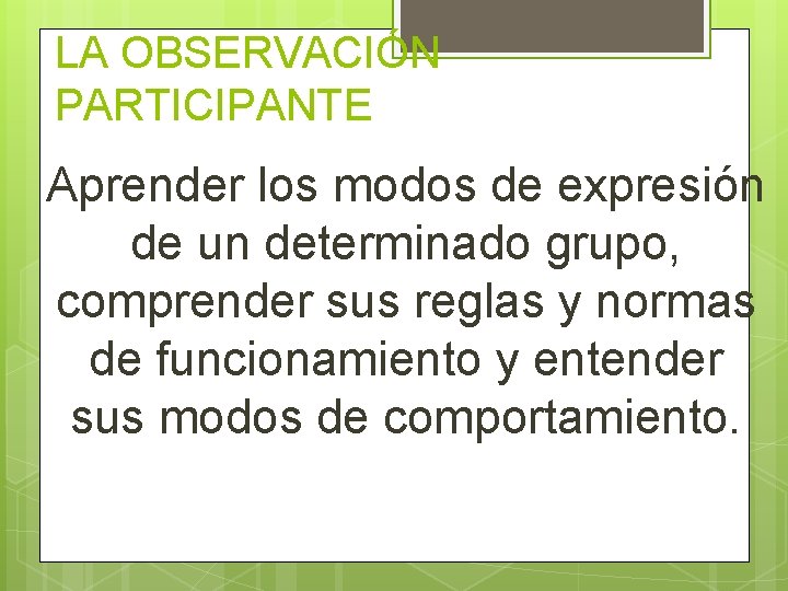 LA OBSERVACIÓN PARTICIPANTE Aprender los modos de expresión de un determinado grupo, comprender sus