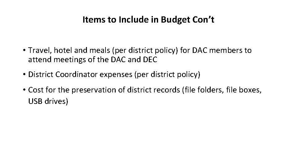 Items to Include in Budget Con’t • Travel, hotel and meals (per district policy)