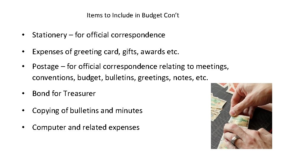 Items to Include in Budget Con’t • Stationery – for official correspondence • Expenses