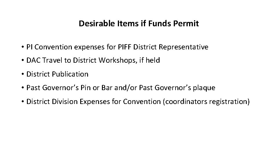 Desirable Items if Funds Permit • PI Convention expenses for PIFF District Representative •