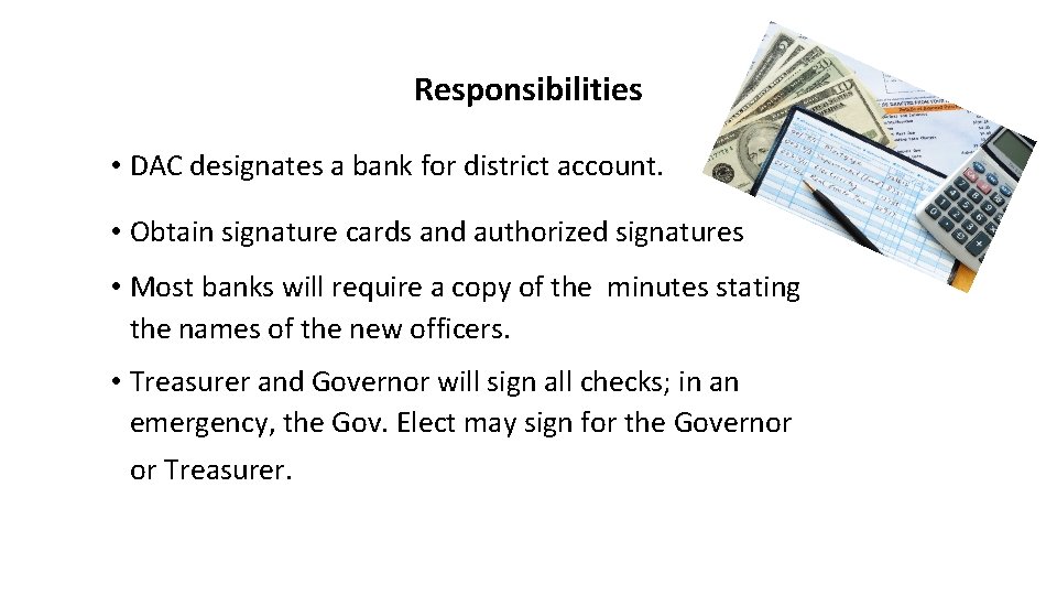 Responsibilities • DAC designates a bank for district account. • Obtain signature cards and