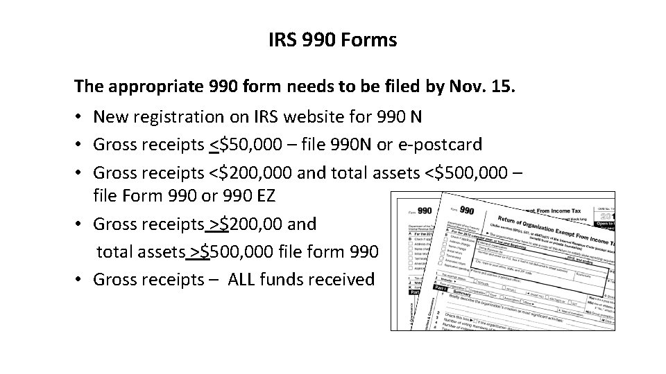IRS 990 Forms The appropriate 990 form needs to be filed by Nov. 15.