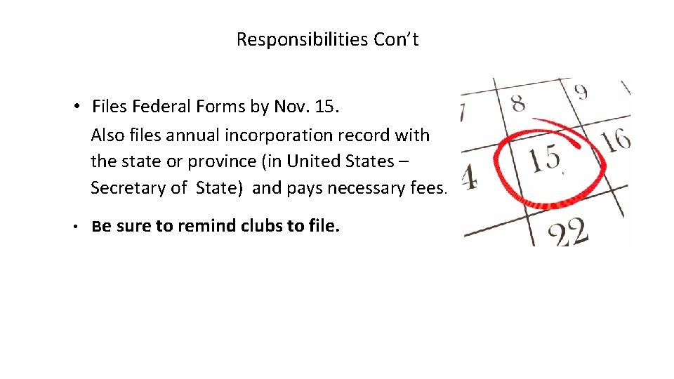 Responsibilities Con’t • Files Federal Forms by Nov. 15. Also files annual incorporation record